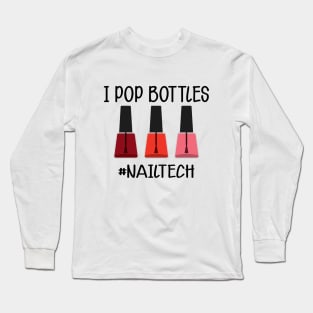 Nail Technician - I pop bottles Nail Tech Long Sleeve T-Shirt